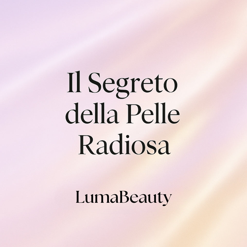 Il Segreto della Pelle Radiosa di LumaBeauty